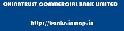 CHINATRUST COMMERCIAL BANK LIMITED       banks information 